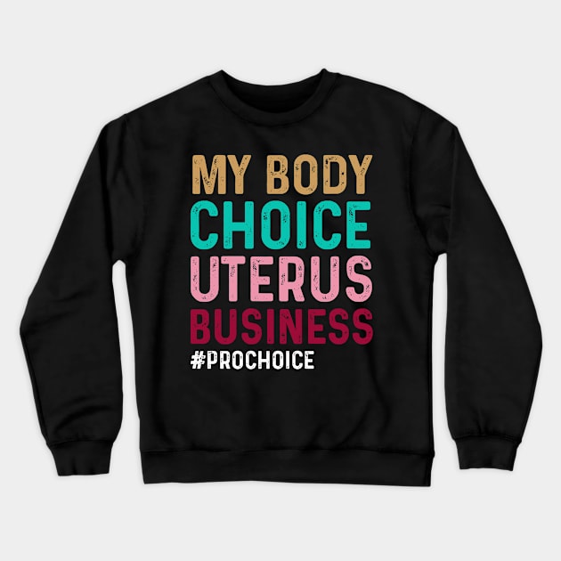 womens Pro Choice My Body My Choice My Uterus My Business #prochoice Crewneck Sweatshirt by happy6fox